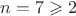 $n=7\geqslant 2$