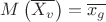 $\[M\left( {\overline {X_v } } \right) = \overline {x_g } \]$