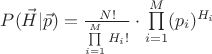 $P(\vec{H} | \vec{p}) = \frac{N!}{\prod\limits_{i=1}^{M}H_i !} \cdot \prod\limits_{i=1}^{M} (p_i)^{H_i}$