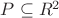 $P\subseteq R^2$