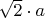 $\sqrt {2} \cdot a$