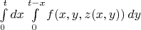 $\int\limits_{0}^{t} dx \int\limits_{0}^{t-x} f(x,y,z(x,y))\, dy$