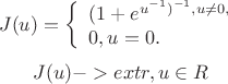 $$
J(u)=\left\{\begin{array}{lll}
(1+e^{u^{-1})^{-1},u \ne 0,\\
0,u=0.
\end{array} \right.
$$
$$
J(u)->extr,u \in R
$$