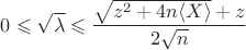 $0 \leqslant \sqrt \lambda \leqslant \dfrac{\sqrt {z^2 + 4 n \langle X \rangle} + z}{2 \sqrt n}$