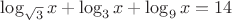 $\log_{\sqrt{3}}x+\log_3x+\log_9x=14$