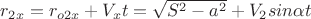 $r_{2x}=r_{o2x}+V_xt=\sqrt{S^2-a^2}+V_{2} sin\alpha t$