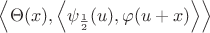 $\left\langle \Theta(x), \left\langle \psi_{\frac{1}{2}}(u),\varphi(u+x)\right\rangle\right\rangle$