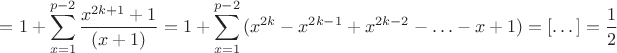 $$=1+\sum_{x=1}^{p-2}{\frac{x^{2k+1}+1}{(x+1)}}=1+\sum_{x=1}^{p-2}{(x^{2k}-x^{2k-1}+x^{2k-2}- \ldots - x +1)}=\left[ \dots \right]=\frac{1}{2}$$