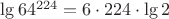 $\operatorname{lg}64^{224}=6 \cdot 224 \cdot \operatorname{lg}2$