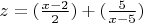 $z=(\frac{x-2}{2})+(\frac{5}{x-5})$