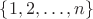 $\{1,2,\ldots ,n\}$