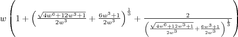 $w\left (1+\left(\frac{\sqrt{4w^6+12w^3+1}}{2w^3}+\frac{6w^3+1}{2w^3}\right )^{\frac{1}{3}}+\frac 2 {\left(\frac{\sqrt{4w^6+12w^3+1}}{2w^3}+\frac{6w^3+1}{2w^3}\right )^{\frac{1}{3}}}\right )$