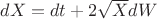 $dX = dt + 2 \sqrt{X} dW$