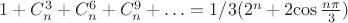 $1+C_n^3+C_n^6+C_n^9+\ldots = 1/3{(2^n+2{\cos\frac{n\pi}{3})} $