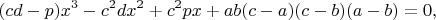 $$(cd-p)x^3-c^2dx^2+c^2px+ab(c-a)(c-b)(a-b)=0,  $$