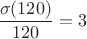 $\dfrac{\sigma (120)}{120}=3$