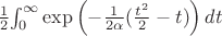 $ \frac{1}{2}$\int_0^{\infty} \exp\left(-\frac{1}{2{\alpha}}(\frac{t^{2}}{2} - t)\right)dt$$