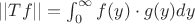 $||Tf|| = \int_{0}^{\infty} f(y)\cdot g(y) dy$