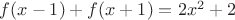 $f(x-1) + f(x+1) = 2x^2 + 2$