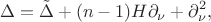 $$
\Delta =\tilde \Delta+(n-1)H\partial_\nu+\partial^2_\nu,
$$