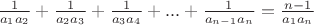 $\frac {1} {a_1 a_2} +\frac {1} {a_2 a_3} +\frac {1} {a_3 a_4}+...+\frac {1} {a_{n-1} a_n}=\frac {n-1} {a_1 a_n}$