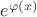 $e^{ \varphi (x)}$