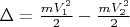 $\Delta=\frac {mV_1^2} 2 - \frac {mV_2^2} 2$