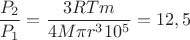 $\dfrac{P_2}{P_1}=\dfrac{3RTm}{4M\pi r^310^5}=12,5$