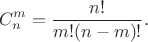 $$ C_n^m = \frac{n!}{m!(n-m)!}.$$