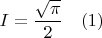 $\displaystyle I=\frac{\sqrt{\pi}}{2}\quad (1)$