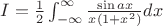 $I = \frac{1}{2}\int_{-\infty}^{\infty}\frac{\sin ax}{x(1+x^2)}dx$