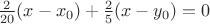 $\frac{2}{20}(x-x_0)+\frac{2}{5}(x-y_0)=0$