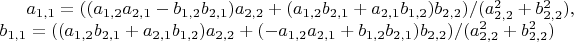$a_{1,1} = ((a_{1,2}a_{2,1} - b_{1,2}b_{2,1})a_{2,2} + (a_{1,2}b_{2,1} + a_{2,1}b_{1,2})b_{2,2})/(a_{2,2}^2 + b_{2,2}^2),\\
b_{1,1} = ((a_{1,2}b_{2,1} + a_{2,1}b_{1,2})a_{2,2} + (-a_{1,2}a_{2,1} + b_{1,2}b_{2,1})b_{2,2})/(a_{2,2}^2 + b_{2,2}^2)$