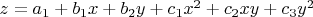$z=a_1+b_1x+b_2y+c_1x^2+c_2xy+c_3y^2$
