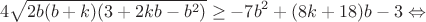 $$4\sqrt{2b(b+k)(3+2kb-b^2)}\geq-7b^2+(8k+18)b-3\Leftrightarrow$$