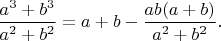 $\dfrac{a^3+b^3}{a^2+b^2}=a+b-\dfrac{ab(a+b)}{a^2+b^2}.$