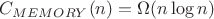 $C_{MEMORY}(n) = \Omega(n\log n)$