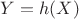 $Y=h(X)$