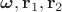 $\boldsymbol{\omega}, \mathbf r_1, \mathbf r_2$