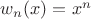 $w_n(x)=x^n$