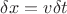 $\delta{x}=v\delta{t}$