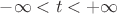 $-\infty<t<+\infty$