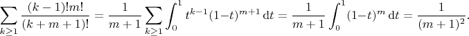$$\sum_{k\geq 1} \frac{(k-1)!m!}{(k+m+1)!} = \frac1{m+1} \sum_{k\geq 1} \int_0^1 t^{k-1} (1-t)^{m+1}\, {\rm d}t = \frac{1}{m+1} \int_0^1 (1-t)^m\, {\rm d}t=\frac1{(m+1)^2}.$$