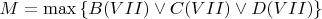 $M=\max\left\lbrace B(VII) \vee C(VII) \vee D(VII)\right\rbrace$