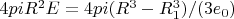 $ 4 pi R^2 E = 4 pi (R^3-R_{1}^3)/(3 e_{0}) $