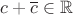 $c+\overline c \in \mathbb R$