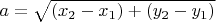 $a = \sqrt{(x_2-x_1) + (y_2-y_1)}$