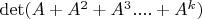 $\det(A+A^2+A^3....+A^k)$