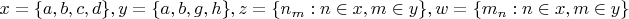 ${x=\{a,b,c,d\}},{y=\{a,b,g,h\}},{z=\{n_m: n\in x, m\in y \}},{w=\{m_n: n\in x, m\in y \}} $