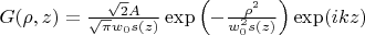 $G(\rho,z)= \frac{\sqrt{2}A}{\sqrt{\pi}w_0s(z)}\exp{\left(-\frac{\rho^2}{w_{0}^2s(z)}\right)}\exp(ikz)$